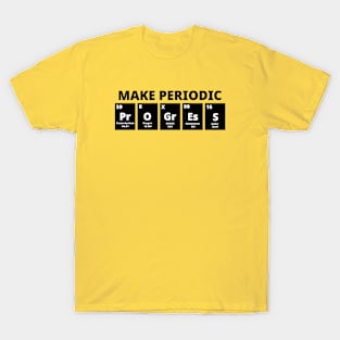 Make Periodic Progress T-Shirt